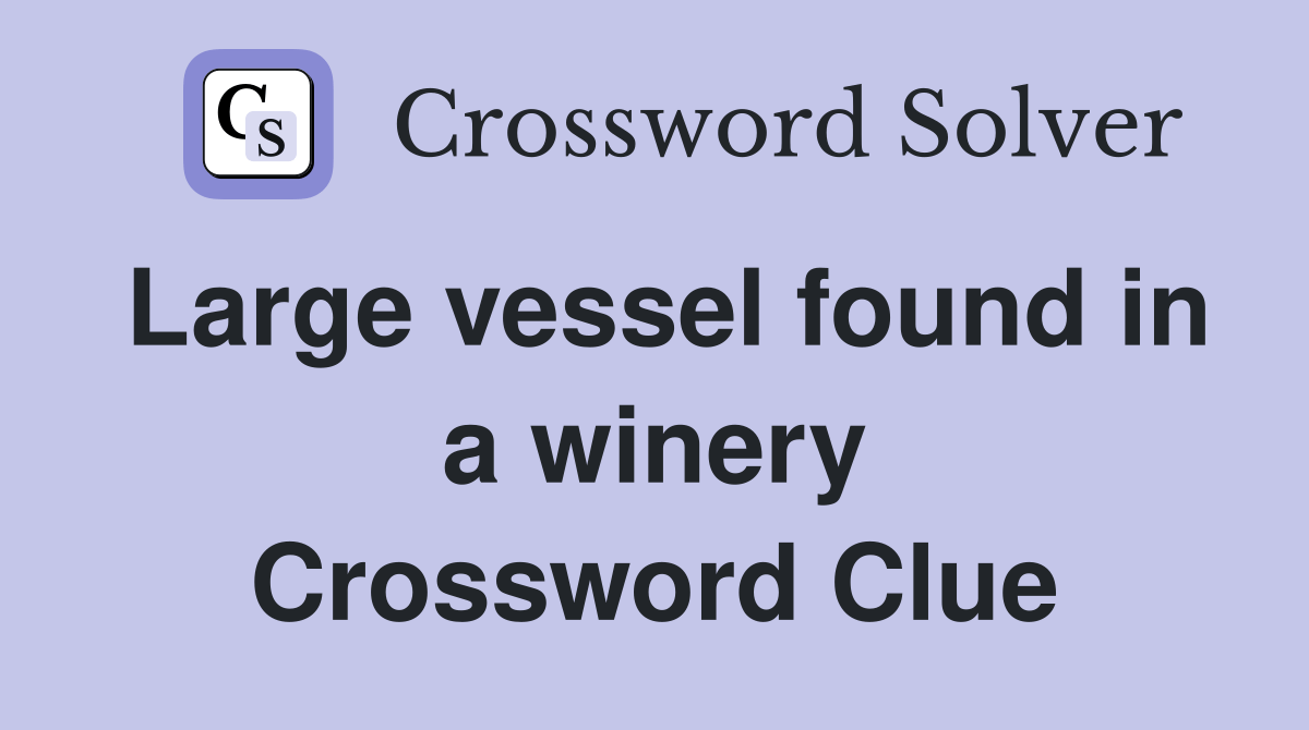 Large vessel found in a winery Crossword Clue Answers Crossword Solver